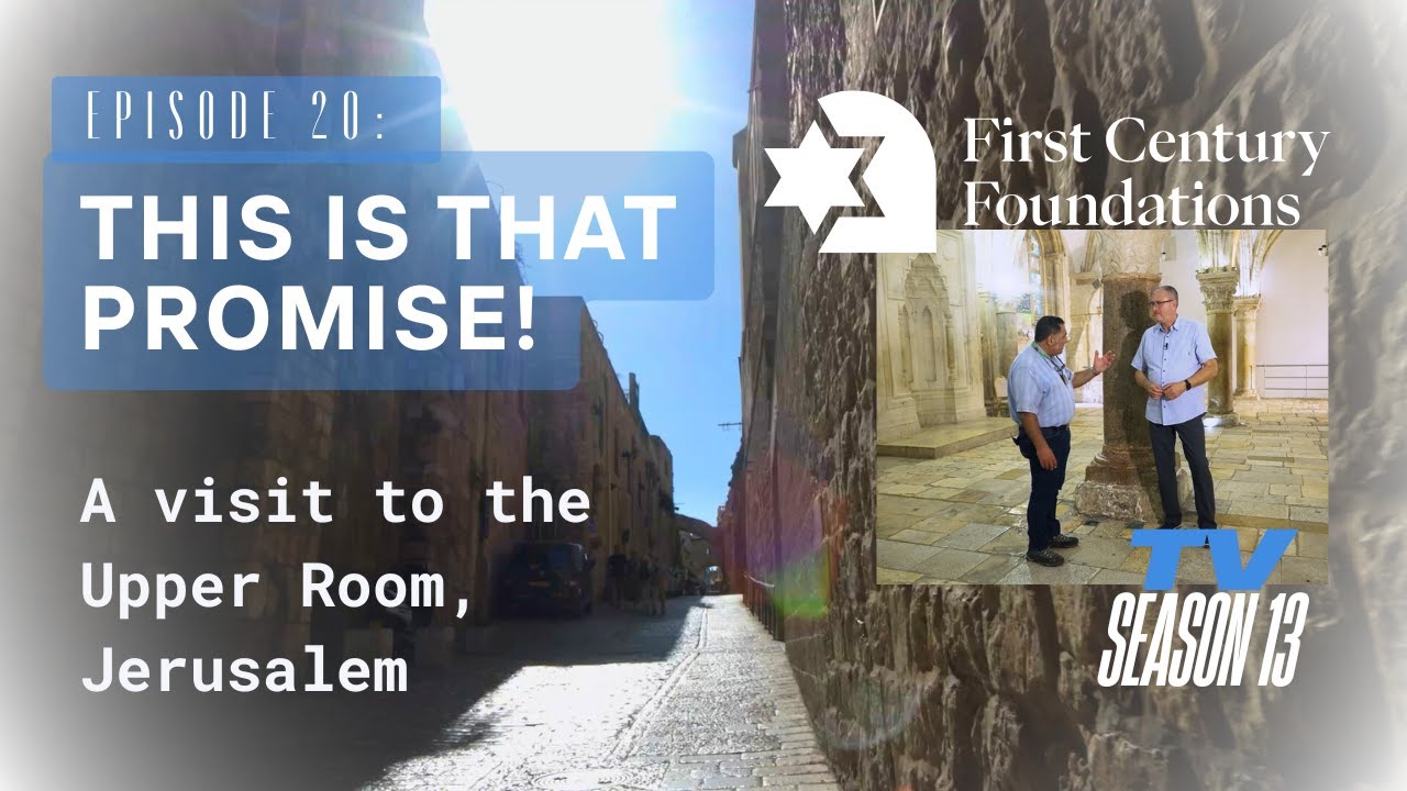 EPISODE 20: This is That Promise! A Visit to the Upper Room in Jerusalem