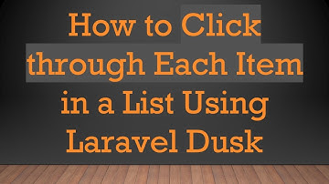 How to Click through Each Item in a List Using Laravel Dusk