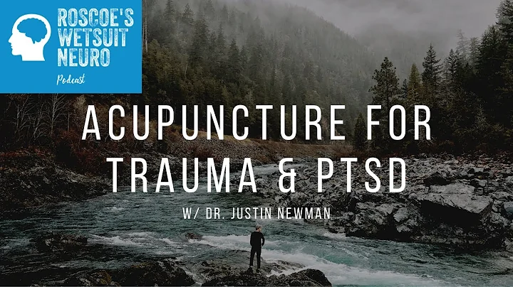 Acupuncture for Trauma & PTSD w/ Dr. Justin Newman