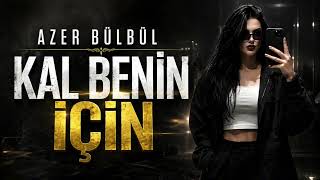 Azer Bülbül & Kal Benim İçin