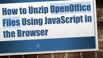 How to Unzip OpenOffice Files Using JavaScript in the Browser