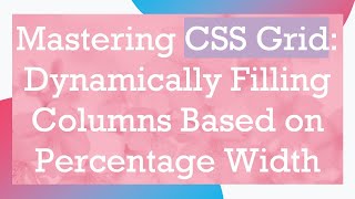 Mastering CSS Grid: Dynamically Filling Columns Based on Percentage Width