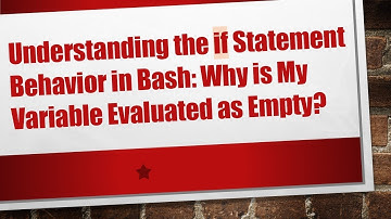 Understanding the if Statement Behavior in Bash: Why is My Variable Evaluated as Empty?