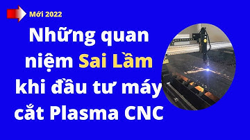 Những quan niệm sai lầm khi đầu tư máy cắt Plasma CNC | Khí Công Nghiệp TP. HCM