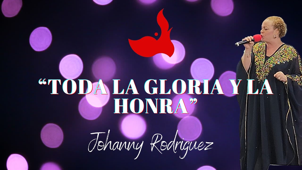 Toda la Gloria Y La Honra | Adoración |Musica Cristiana | Johanny Rodríguez 
