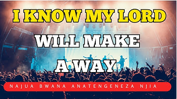 I know My Lord He Makes A Way For me |  Najua Bwana Anatengeneza Njia |  Sounds Of Afrika (Lyrics)