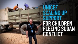 UNICEF Scaling Up Support for Children Fleeing Sudan Conflict