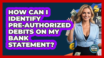 How Can I Identify Pre-authorized Debits On My Bank Statement? - Ask Your Bank Teller