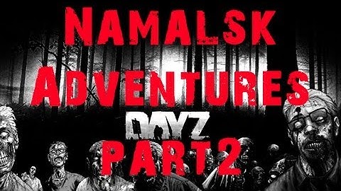 DayZ - Namalsk Adventures : A series of unfortunate events (Part 2, Arma 2 Mod DayZ)