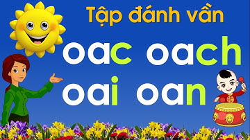 Thanh nấm - Bé học đánh vần và ghép vần tiếng việt với Oac, Oach, Oai, Oan lớp 1/ Dạy bé học
