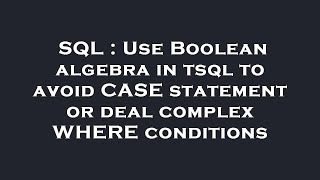 SQL : Use Boolean algebra in tsql to avoid CASE statement or deal complex WHERE conditions
