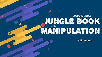 JUNGLE BOOK MANIPULATION 28 minute