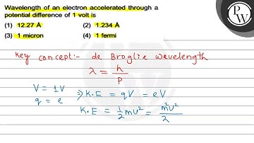 Wavelength of an electron accelerated through a potential differenc...