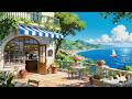 Sunny Coastal Morning ☀️☕ Chill Lofi Music with Ocean Views & Cozy Cafe Vibes