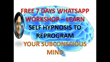 FREE 7 DAYS WHATSAPP WORKSHOP - LEARN SELF HYPNOSIS TO REPROGRAM YOUR SUBCONSCIOUS MIND.