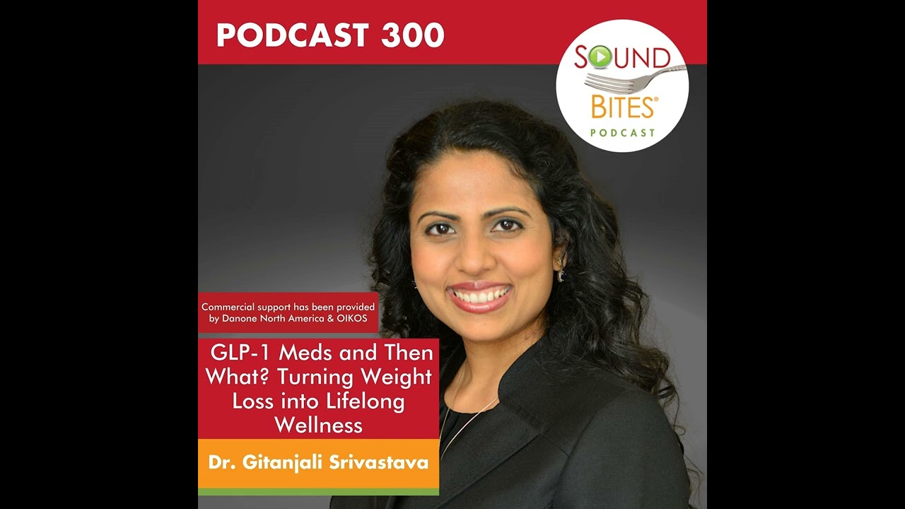 glp 1 weight wellness podcast 300: GLP-1 Meds and Then What? Turning Weight Loss into Lifelong Wellness –  Dr. Gitanjali