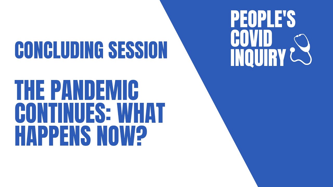 People's Covid Inquiry | The pandemic continues: what happens now ...