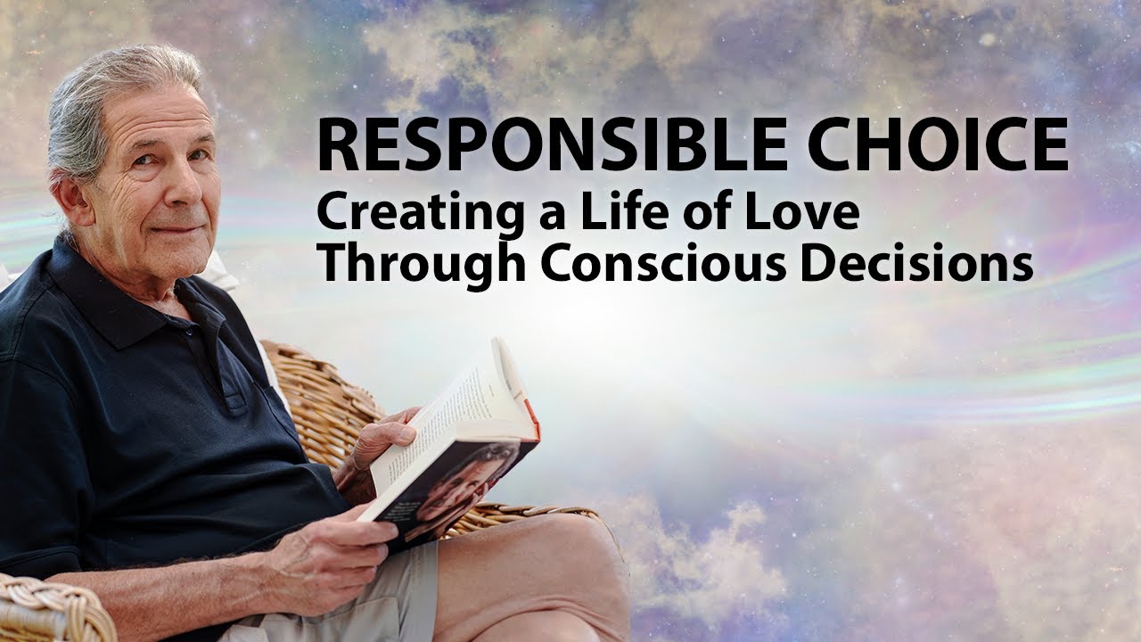 Responsible CHOICE - Creating a Life of Love Through Conscious Decisions