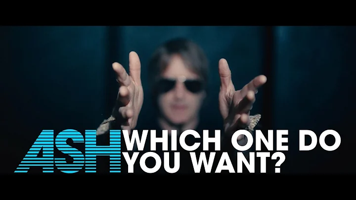 ASH  - Which One Do You Want? (Official Video)