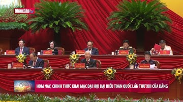 Hôm nay ngày 26-1-2021, chính thức khai mạc Đại hội đại biểu toàn quốc lần thứ XIII của Đảng