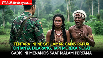🔴 VIRAL!! GADIS PAPUA Ini Dilamar Oleh Tentara, Tapi Ketua Adat Menolak Keras! Namun keduanya nekat.