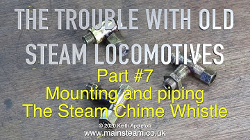 THE TROUBLE WITH OLD STEAM LOCOMOTIVES  - PART #7
