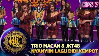 TRIO MACAN & JKT48 NYANYIIN LAGU DIDI KEMPOT - KONTES KDI EPS 7 (2/9)