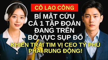 Cô lao công bí mật cứu cả tập đoàn đang trên bờ vực sụp đổ, khiến trái tim tỷ phú phải rung động.