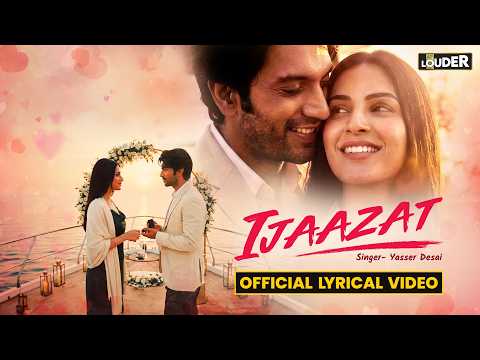 Ijaazat l Official Lyrical Video l Yasser Desai | LOVE SONG | Let’s Get Louder