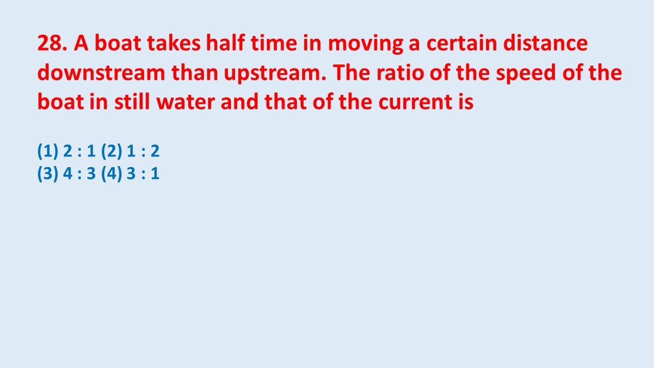 28. A boat takes half time in moving a certain distance downstream than ...