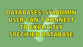 Databases: sysadmin user can't connect to explicitly specified database