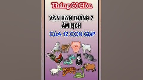 Tử Vi Tháng 7 Âm Lịch 2022 của 12 Con Giáp