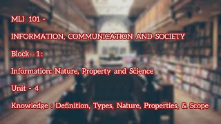 MLI - 101 | BLOCK 1 | Unit 4 | Knowledge; Definition, Nature, Types, Properties and Scope. | Part 1|