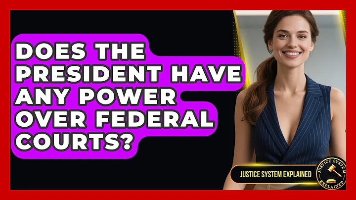 Does the President Have Any Power Over Federal Courts? - Justice System Explained