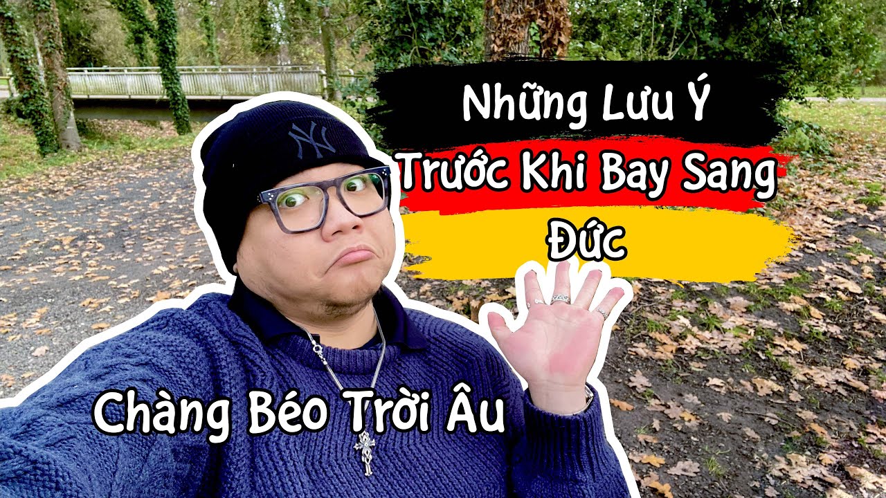 Những Lưu Ý Trước Khi Bay Sang Đức | Cuộc Sống Đức | Chàng Béo Trời Âu