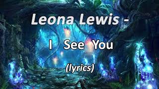 Leona Lewis - I See You Theme From Avatar Lyrics
