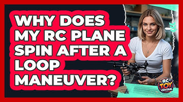 Why Does My RC Plane Spin After A Loop Maneuver? - RC Toy Central