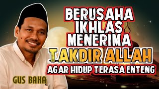 Pengajian gus baha || BERUSAHA IKHLAS MENERIMA TAKDIR ALLAH #gusbaha #gusbahaterbaru