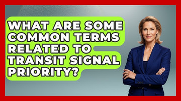 What Are Some Common Terms Related To Transit Signal Priority? - Civil Engineering Explained