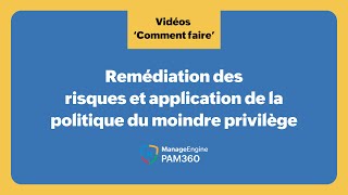 PAM360 | Remédiation des risques et application de la politique du moindre privilège