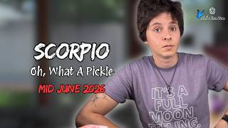SCORPIO ♏︎ MID JUNE 2026 - "Oh, What A Pickle" [MID MONTHLY Reading]