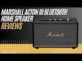 Marshall Acton III Bluetooth Speaker Review | Powerful Home Audio with Classic Style