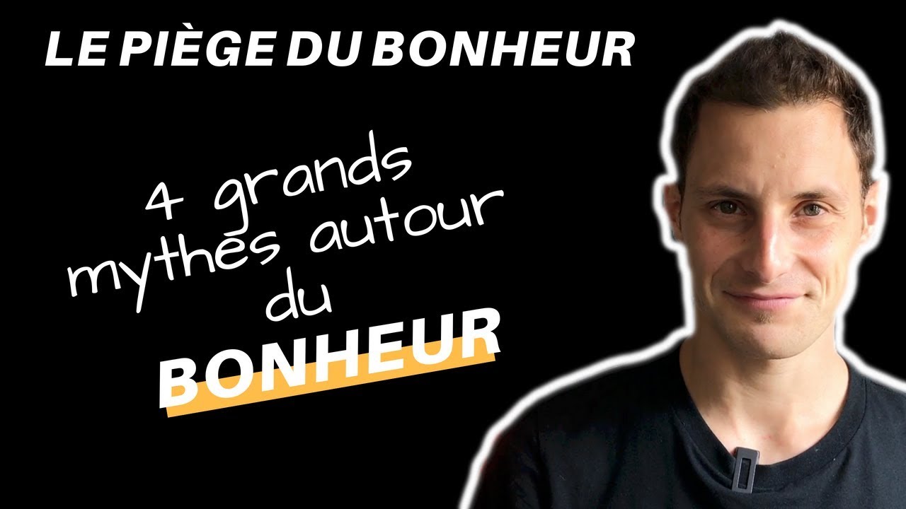 LES 4 GRANDS MYTHES DU BONHEUR (Russ Harris - Le piège du bonheur