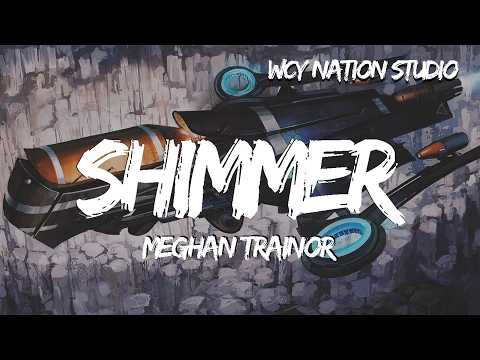 Meghan Trainor - Shimmer (Lyrics)