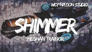 Meghan Trainor - Shimmer (Lyrics)