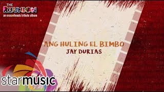 Jay Durias - Ang Huling El Bimbo (Audio) 🎵 | The Reunion: An Eraserheads Tribute Album