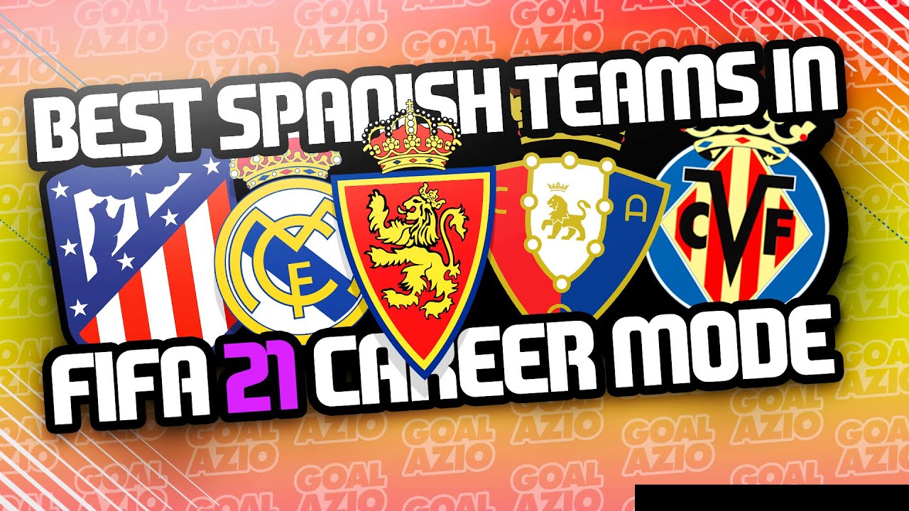 Best Spanish Teams To Use in FIFA 21 Career Mode