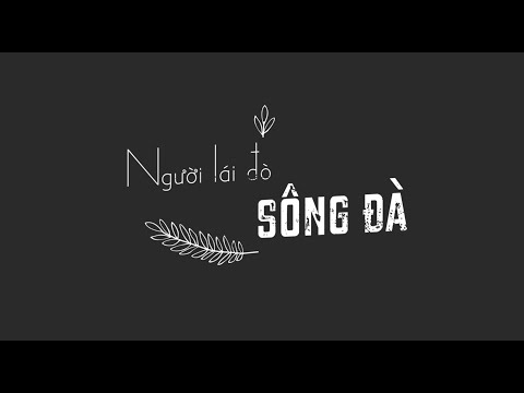 Video BẢN FULL NGƯỜI LÁI ĐÒ SÔNG ĐÀ - Thầy Linh mega Văn - youtube