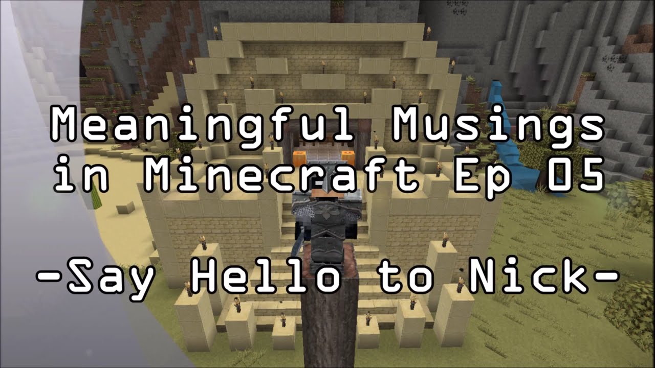 Meaningful Musings in Minecraft Ep 05 - Say Hello to Nick -