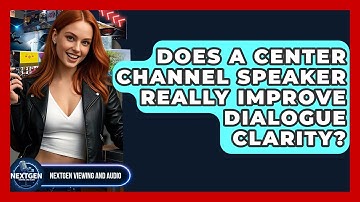 Does A Center Channel Speaker Really Improve Dialogue Clarity? - NextGen Viewing and Audio